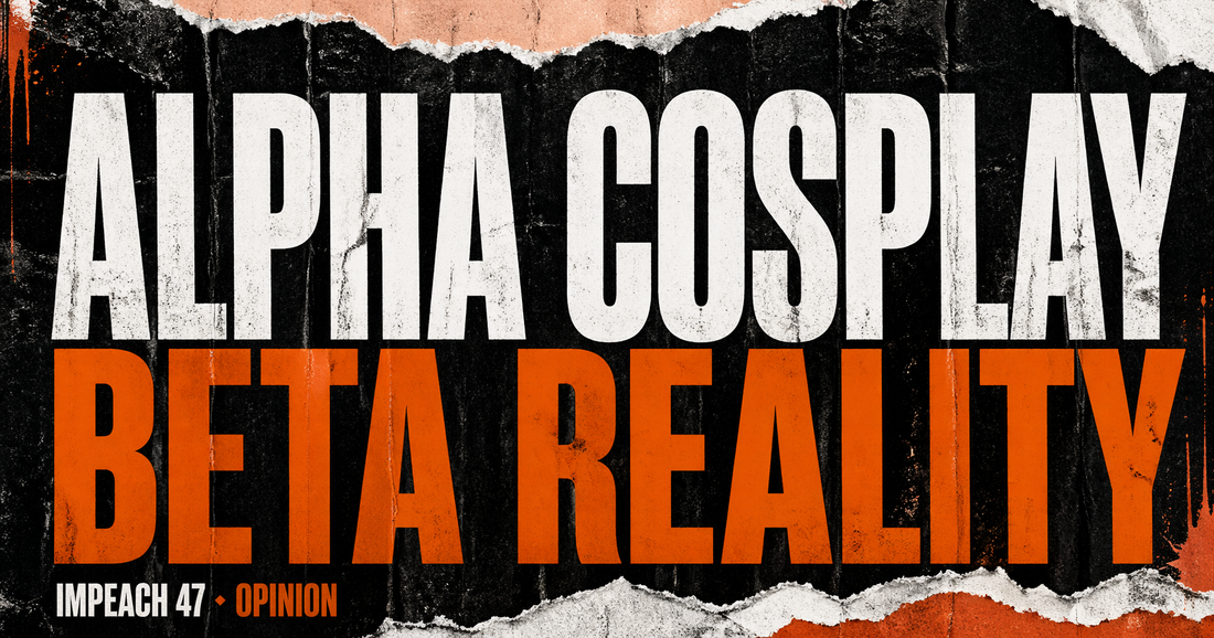 Opinion: The MAGA Paradox. Alpha Cosplay, Beta Reality