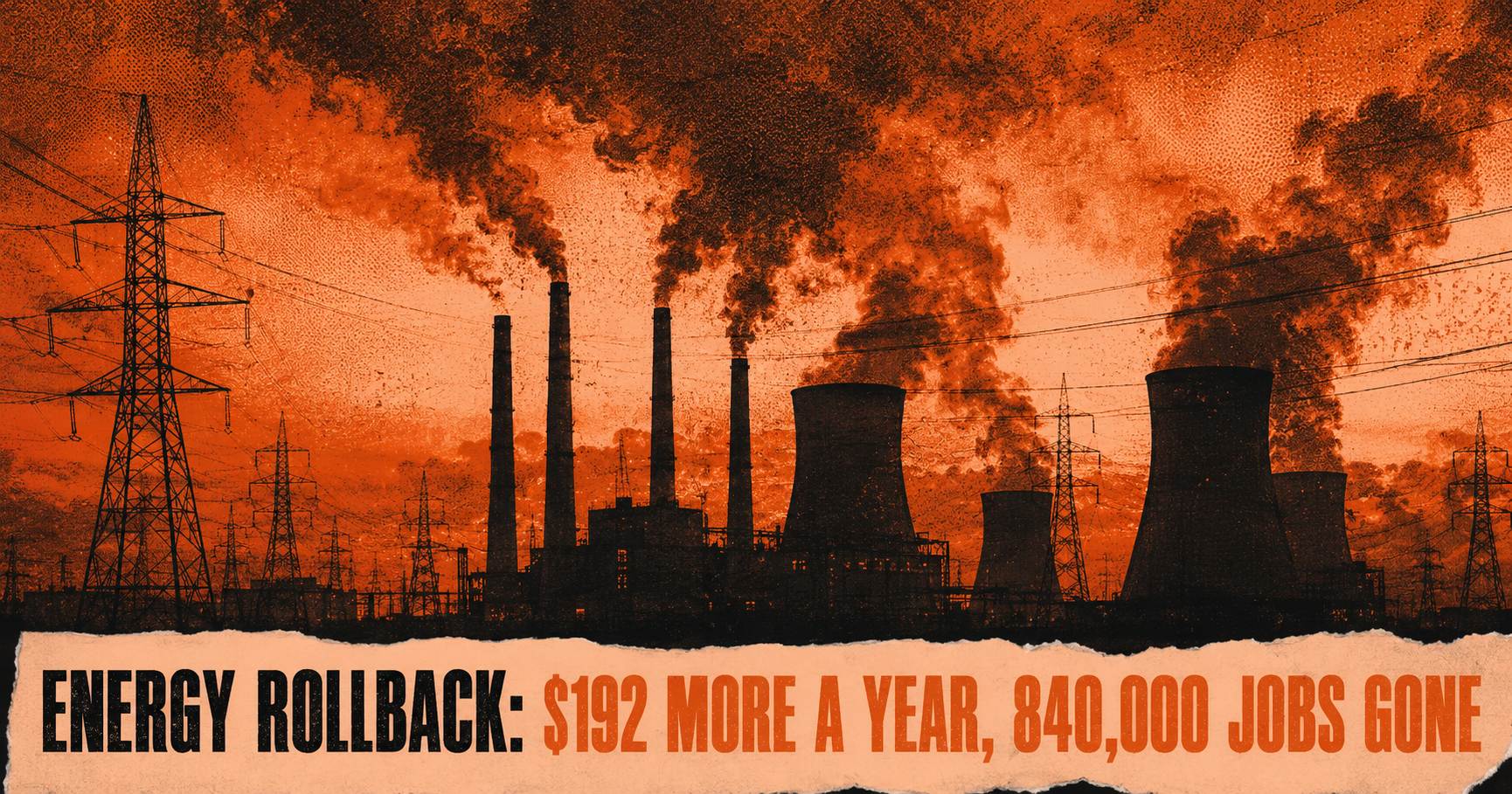Trump's Energy Rollback Will Cost Households $192 More a Year and Kill 840,000 Jobs